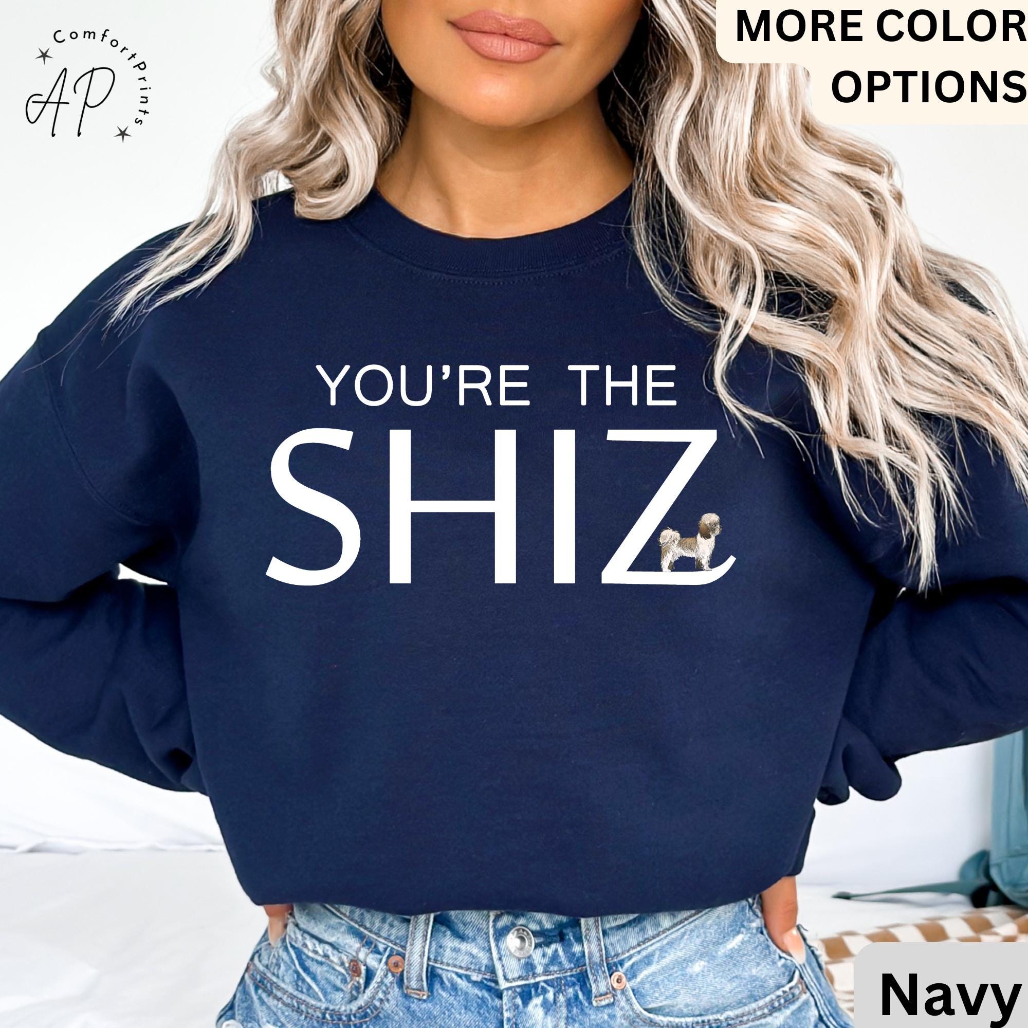 You're the Shiz Sweatshirt | Funny Shih Tzu Hoodie | Sweater for Dog Lovers | Dog Owner Gift Hoodies | Shih Tzu Mom or Dad Hooded Shirt