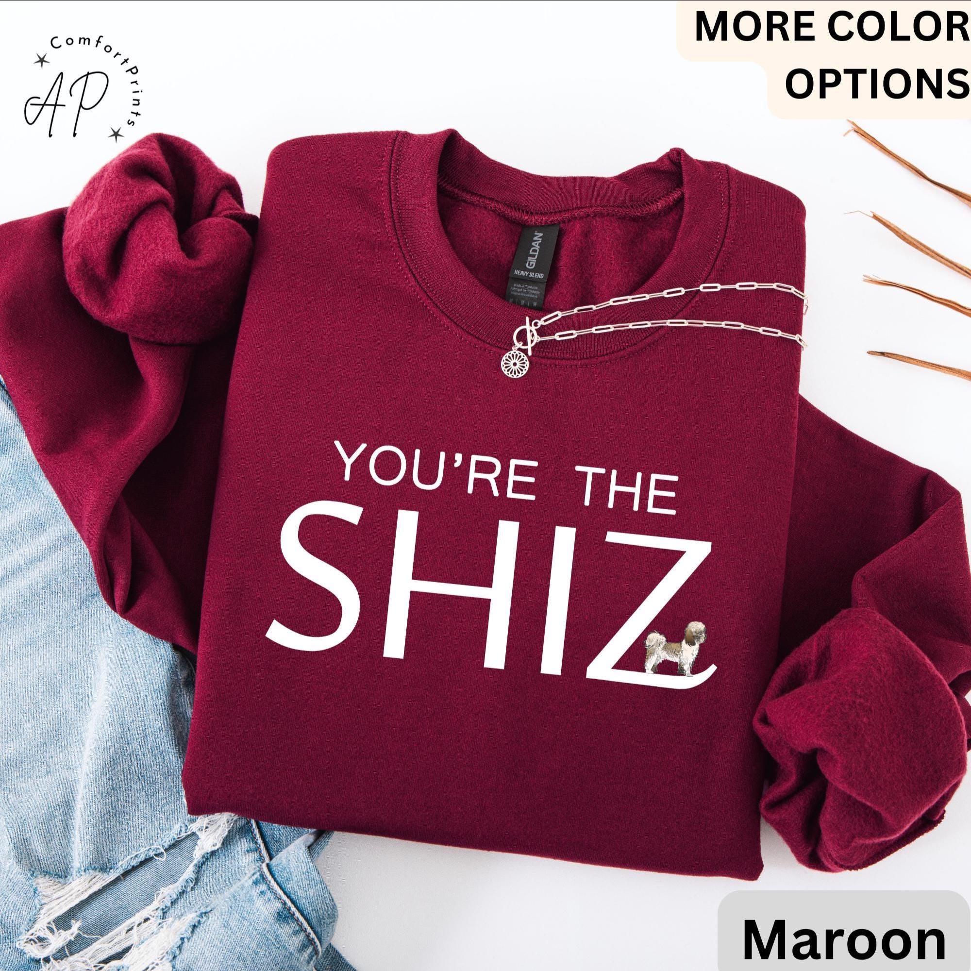 You're the Shiz Sweatshirt | Funny Shih Tzu Hoodie | Sweater for Dog Lovers | Dog Owner Gift Hoodies | Shih Tzu Mom or Dad Hooded Shirt