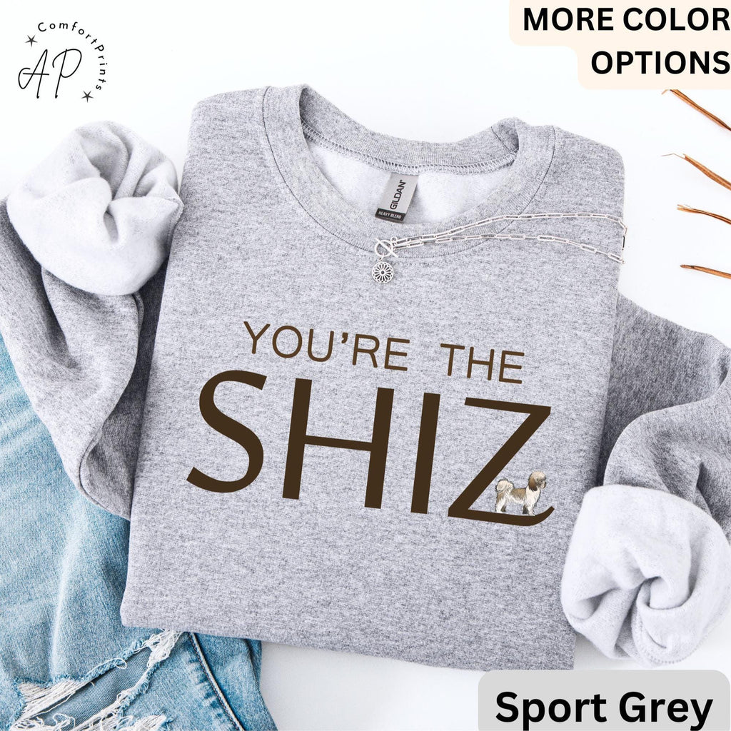 You're the Shiz Sweatshirt | Funny Shih Tzu Hoodie | Sweater for Dog Lovers | Dog Owner Gift Hoodies | Shih Tzu Mom or Dad Hooded Shirt