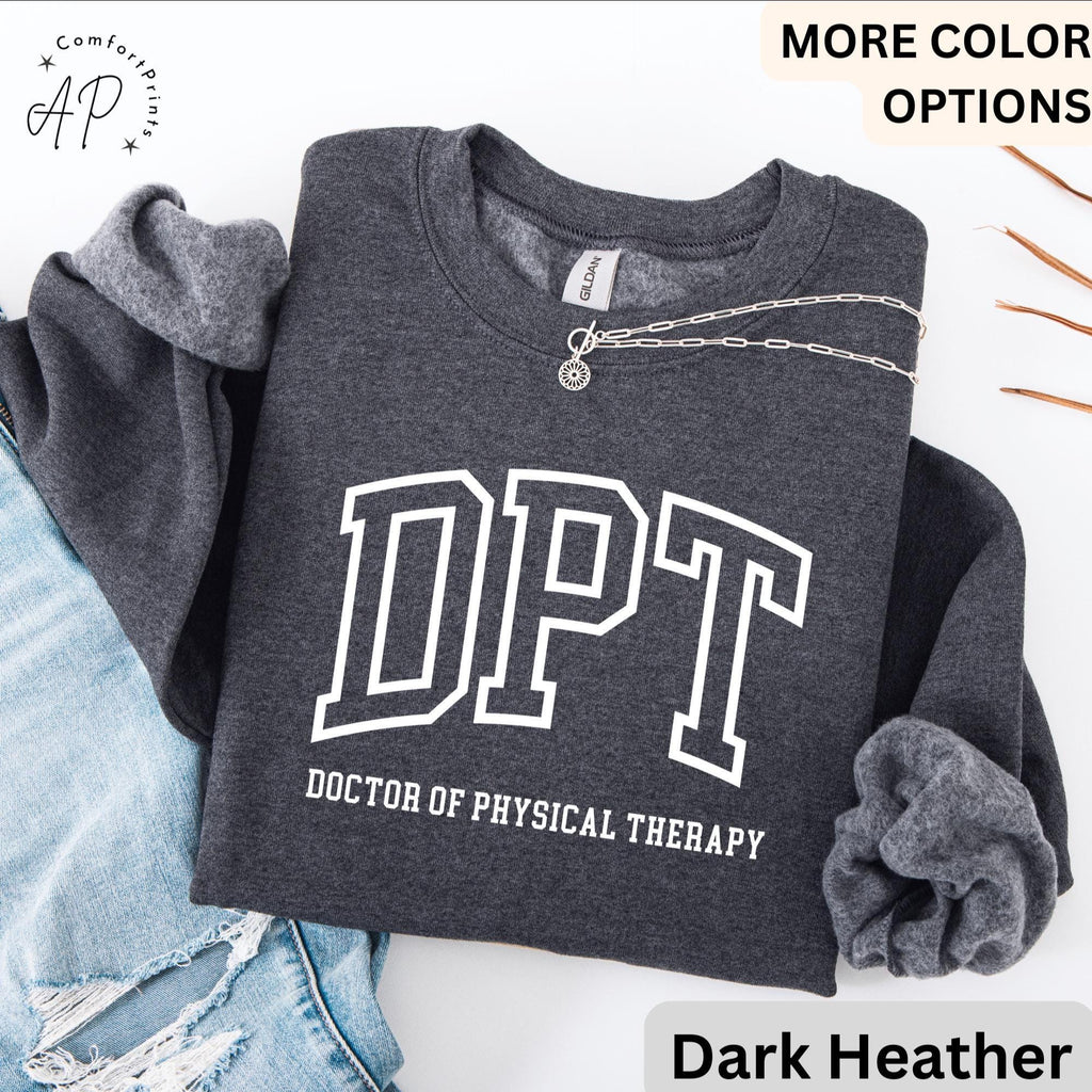 Doctor of Physical Therapy Sweatshirt, DPT Sweater, Physical Therapist Hoodie, Gift for Future DPT, Physical Therapist to Be