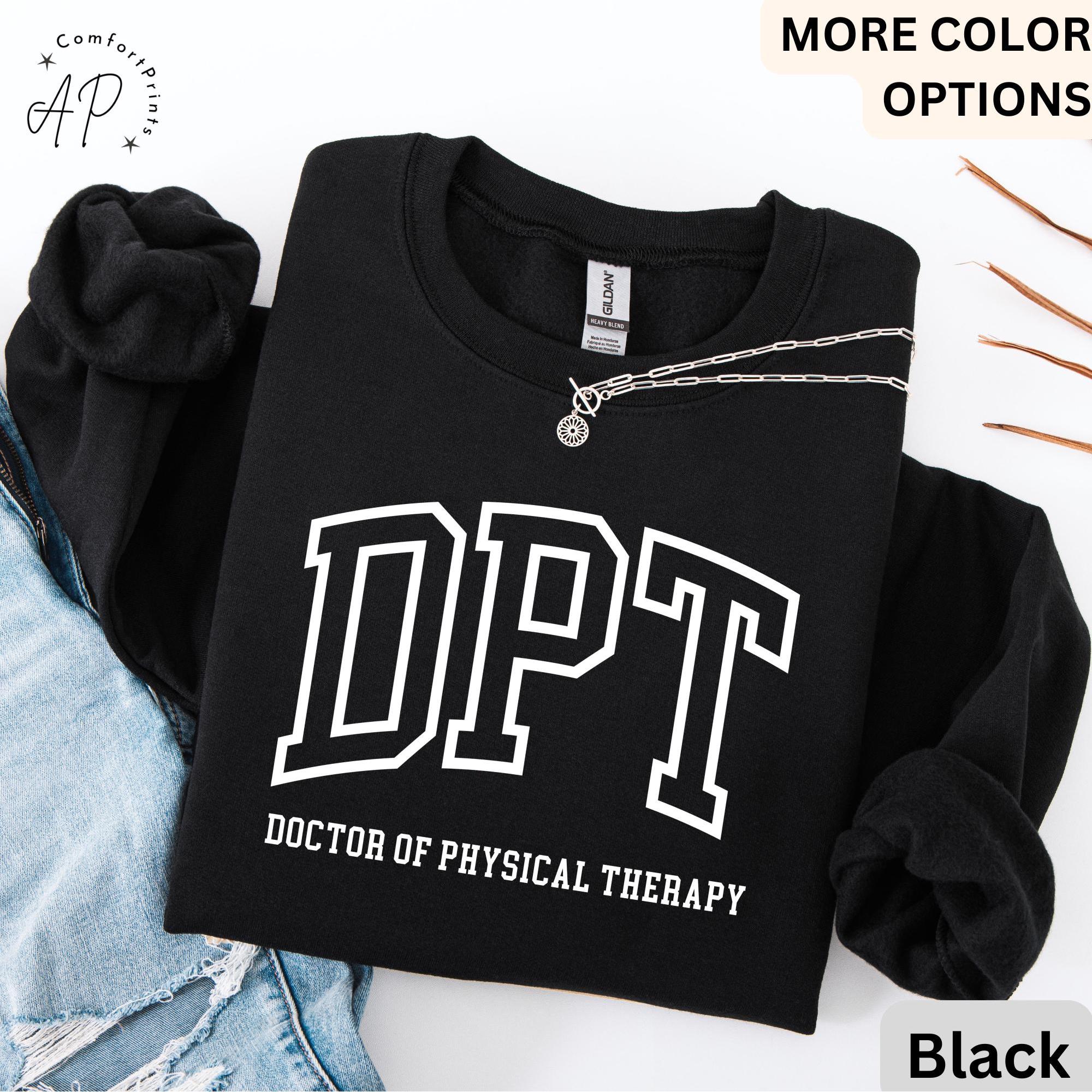 Doctor of Physical Therapy Sweatshirt, DPT Sweater, Physical Therapist Hoodie, Gift for Future DPT, Physical Therapist to Be