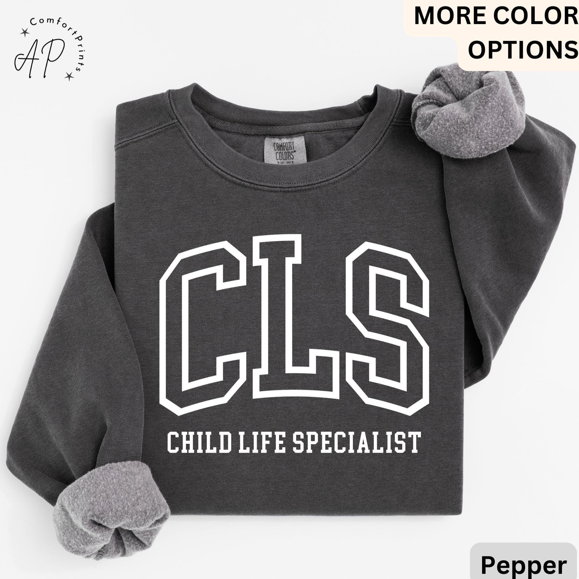 Child Life Specialist Comfort Colors® Sweatshirt, CLS Sweater, Child Life Therapist, Gift for Child Advocate, Child Life Professional