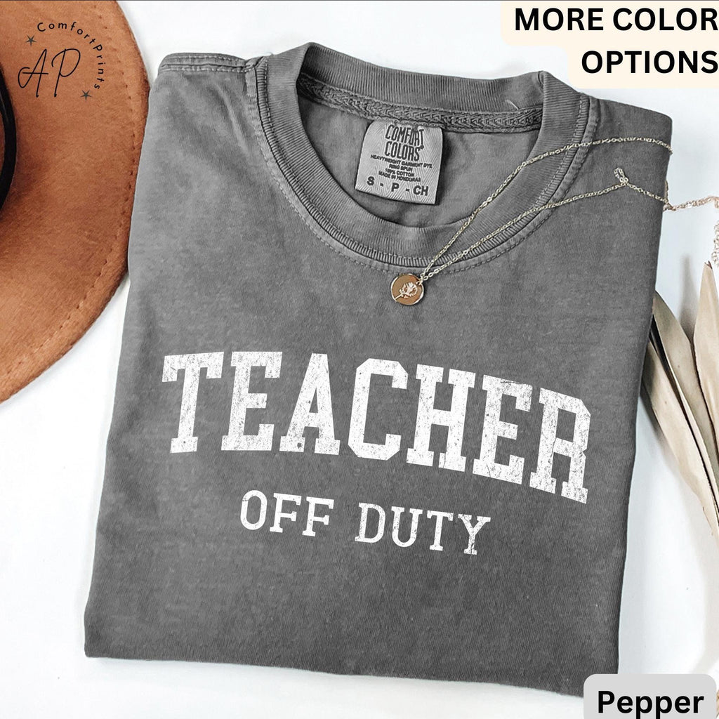 Teacher Off Duty Comfort Colors® Shirt, Last Day of School T-Shirt, Teacher Summer Vacation Tee, End of School,Gift Teacher Appreciation