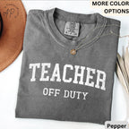 Teacher Off Duty Comfort Colors® Shirt, Last Day of School T-Shirt, Teacher Summer Vacation Tee, End of School,Gift Teacher Appreciation