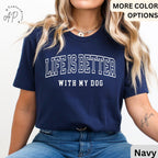 Life is Better with My Dog Shirt, Dog Mama T-Shirt, Dog Dad Tee, Gift for Dog Mom, Dog Lover