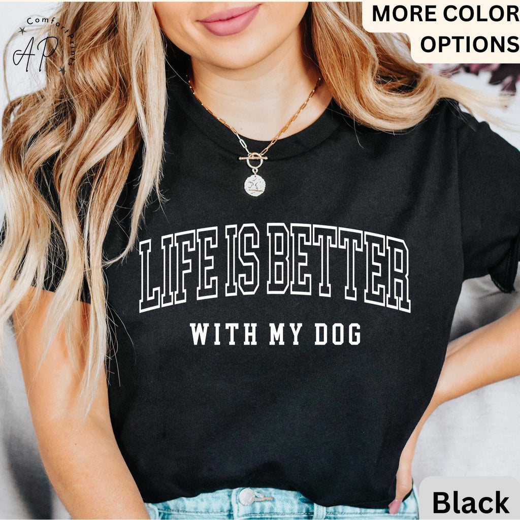 Life is Better with My Dog Shirt, Dog Mama T-Shirt, Dog Dad Tee, Gift for Dog Mom, Dog Lover