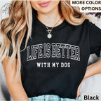 Life is Better with My Dog Shirt, Dog Mama T-Shirt, Dog Dad Tee, Gift for Dog Mom, Dog Lover