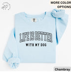 Life is Better with My Dog Comfort Colors® Sweatshirt, Dog Mama Sweater, Dog Dad, Gift for Dog Mom, Dog Lover