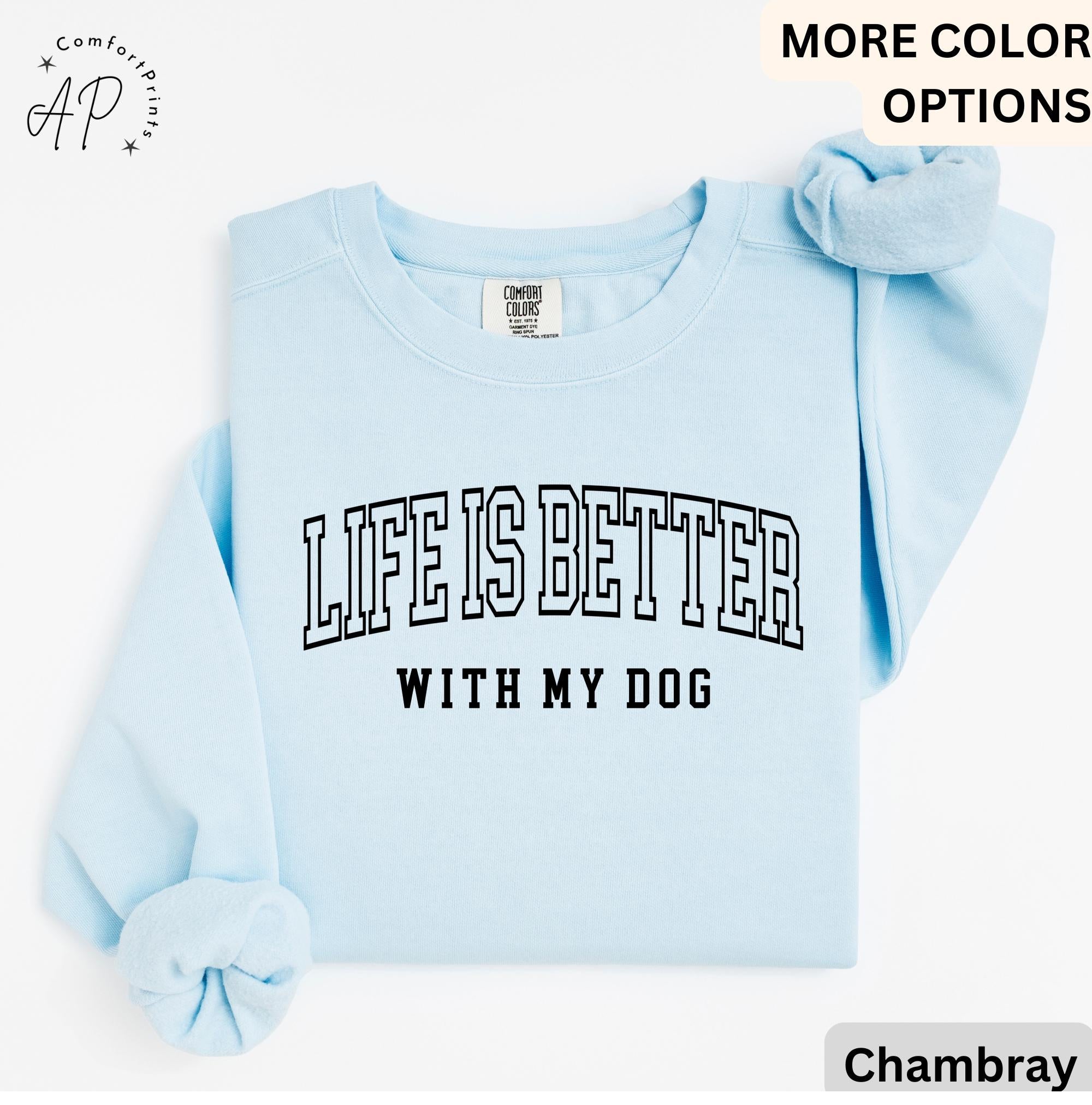 Life is Better with My Dog Comfort Colors® Sweatshirt, Dog Mama Sweater, Dog Dad, Gift for Dog Mom, Dog Lover