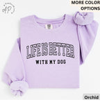 Life is Better with My Dog Comfort Colors® Sweatshirt, Dog Mama Sweater, Dog Dad, Gift for Dog Mom, Dog Lover