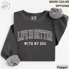 Life is Better with My Dog Comfort Colors® Sweatshirt, Dog Mama Sweater, Dog Dad, Gift for Dog Mom, Dog Lover