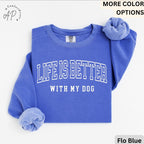 Life is Better with My Dog Comfort Colors® Sweatshirt, Dog Mama Sweater, Dog Dad, Gift for Dog Mom, Dog Lover
