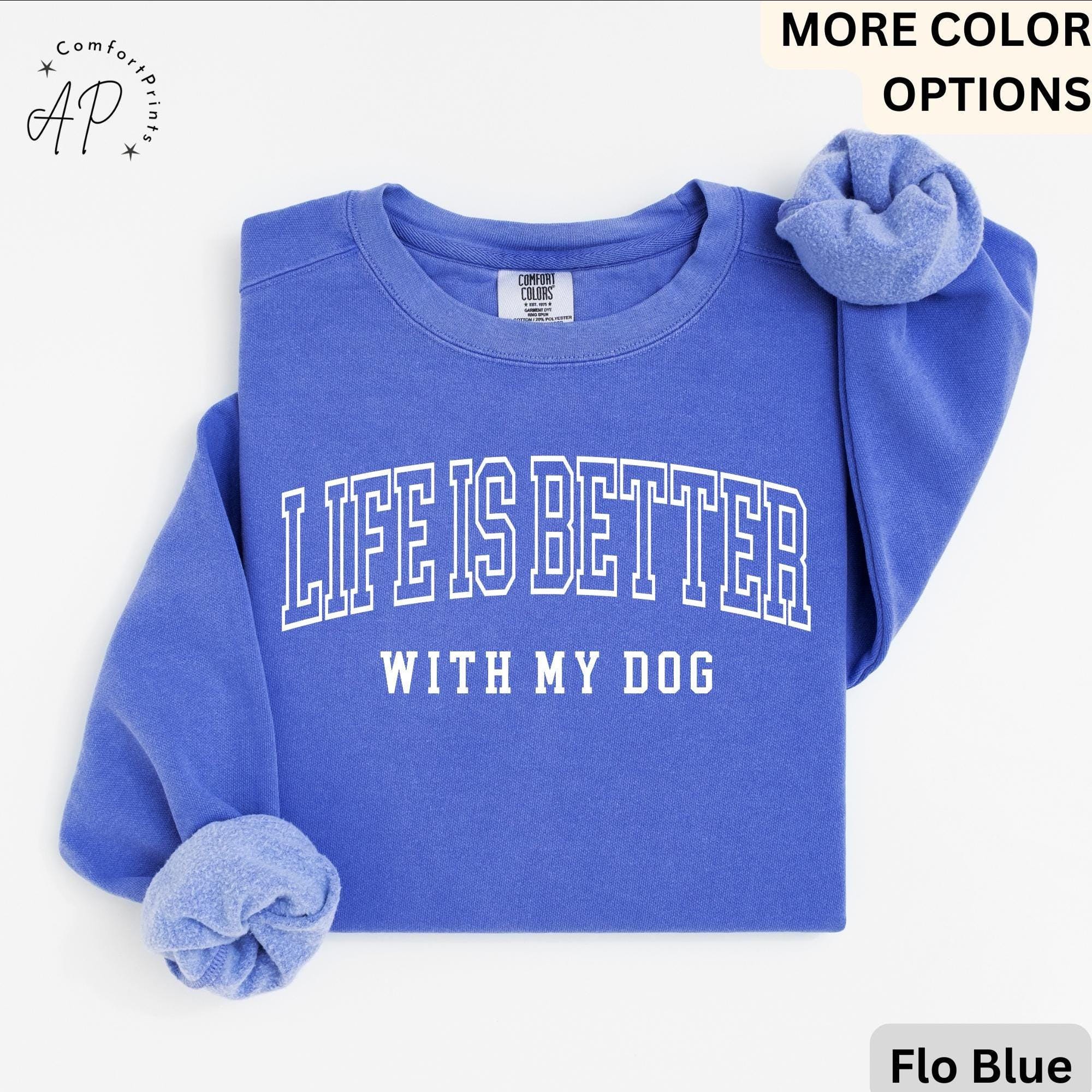 Life is Better with My Dog Comfort Colors® Sweatshirt, Dog Mama Sweater, Dog Dad, Gift for Dog Mom, Dog Lover