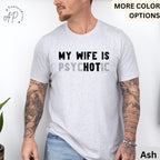 My Wife is Psychotic T-Shirt, Funny Husband Shirt, Gift for Him Tee, Father's Day or Anniversary Ideas