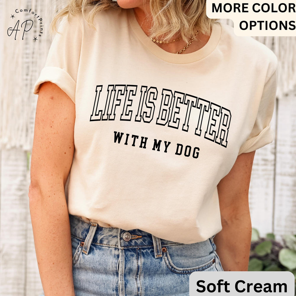 Life is Better with My Dog Shirt, Dog Mama T-Shirt, Dog Dad Tee, Gift for Dog Mom, Dog Lover