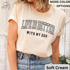Life is Better with My Dog Shirt, Dog Mama T-Shirt, Dog Dad Tee, Gift for Dog Mom, Dog Lover