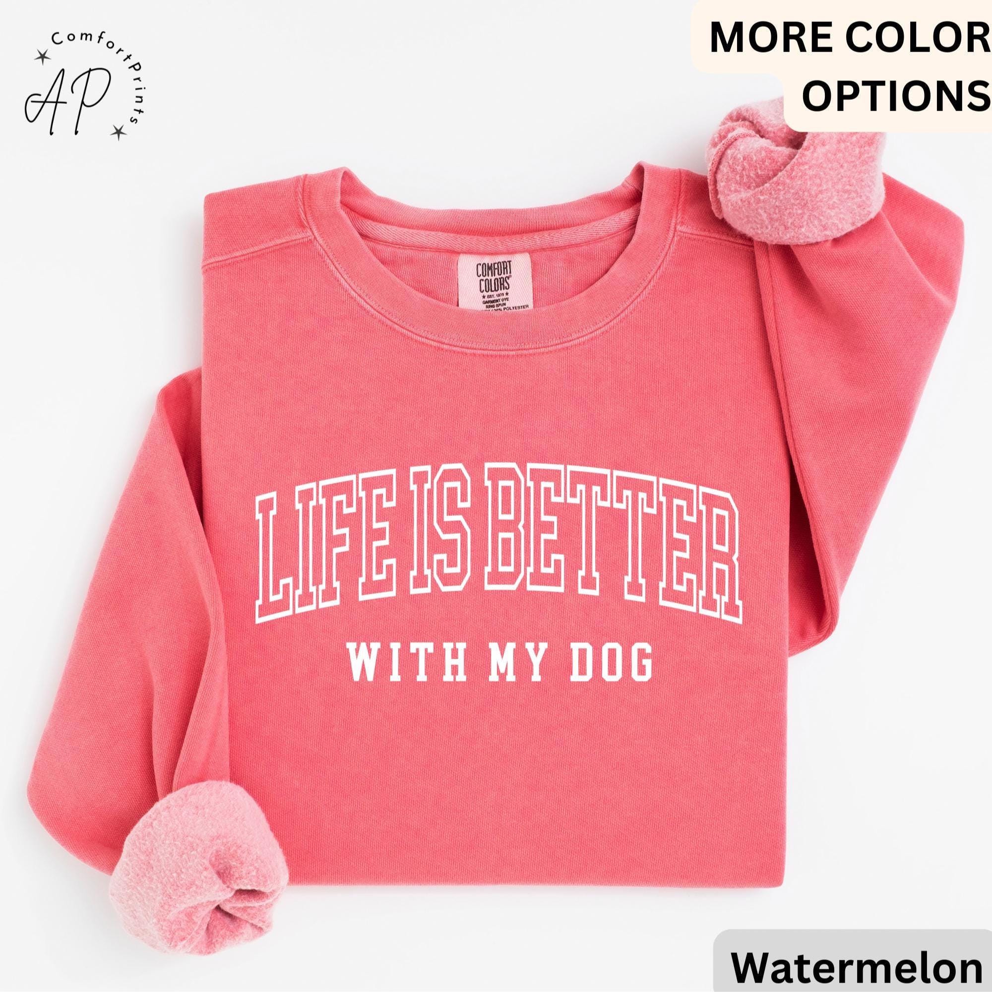 Life is Better with My Dog Comfort Colors® Sweatshirt, Dog Mama Sweater, Dog Dad, Gift for Dog Mom, Dog Lover