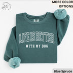 Life is Better with My Dog Comfort Colors® Sweatshirt, Dog Mama Sweater, Dog Dad, Gift for Dog Mom, Dog Lover