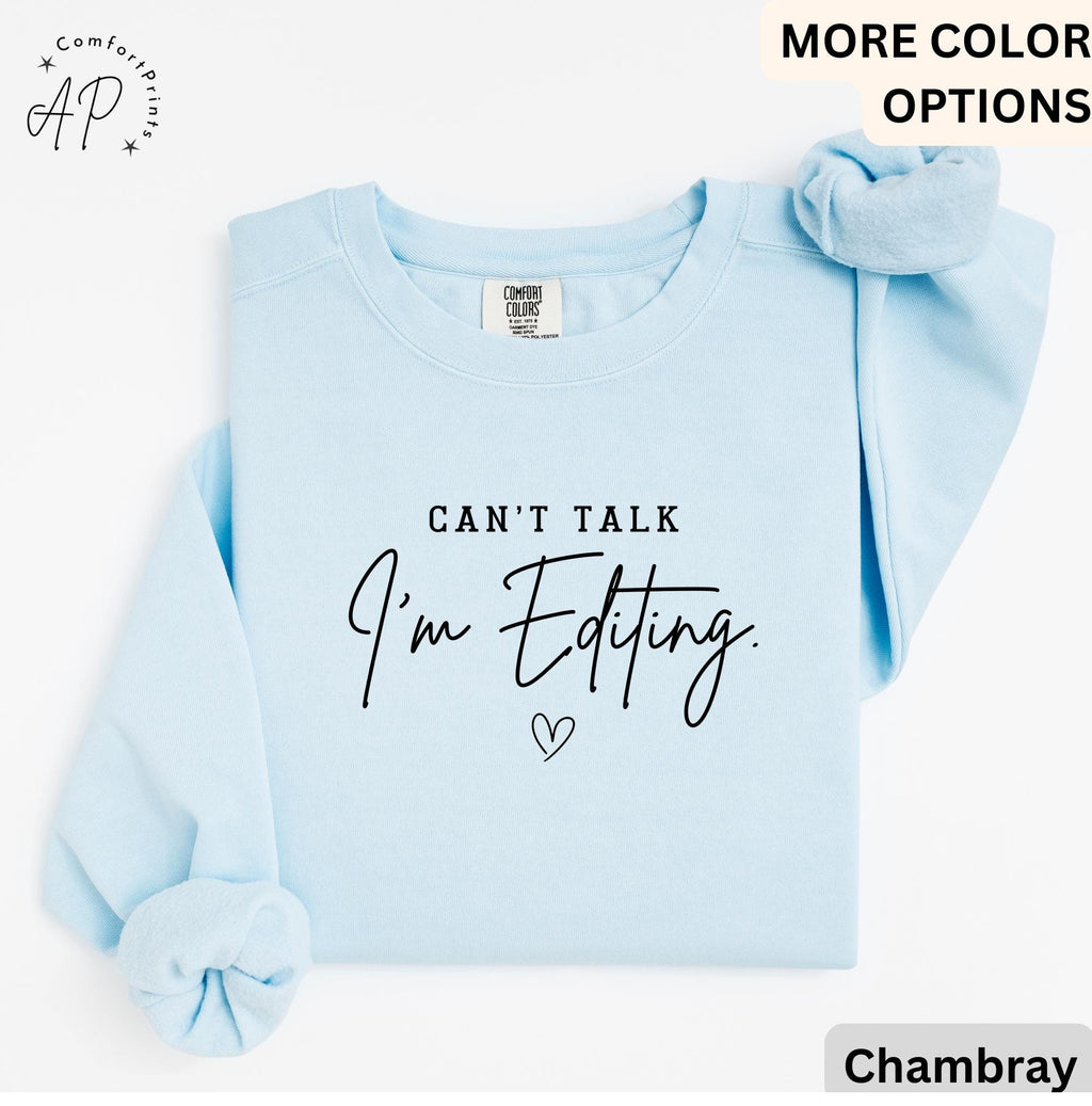 Comfort Colors® Editing Sweatshirt, Photographer Sweater, Can't Talk I'm Editing