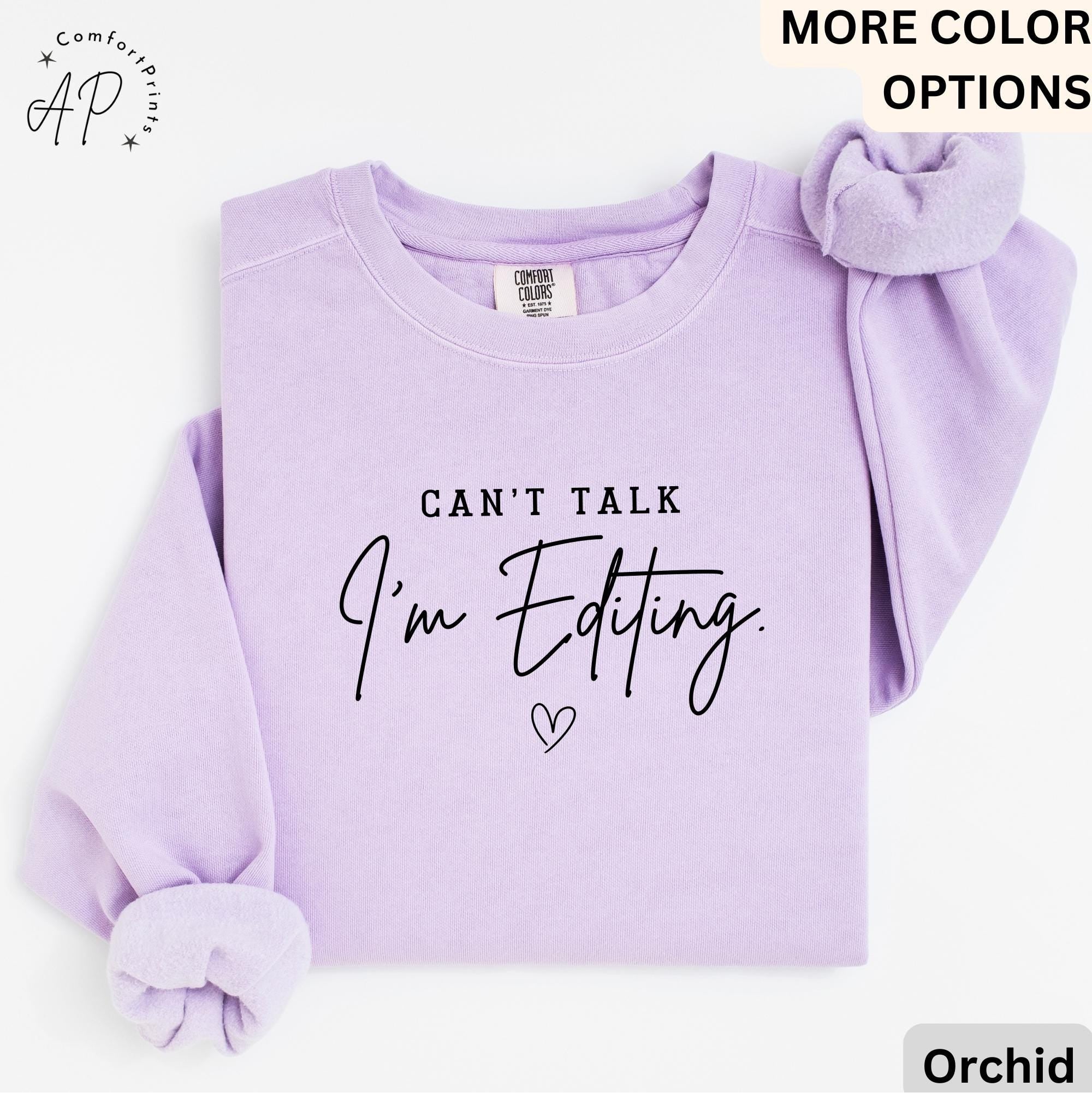 Comfort Colors® Editing Sweatshirt, Photographer Sweater, Can't Talk I'm Editing