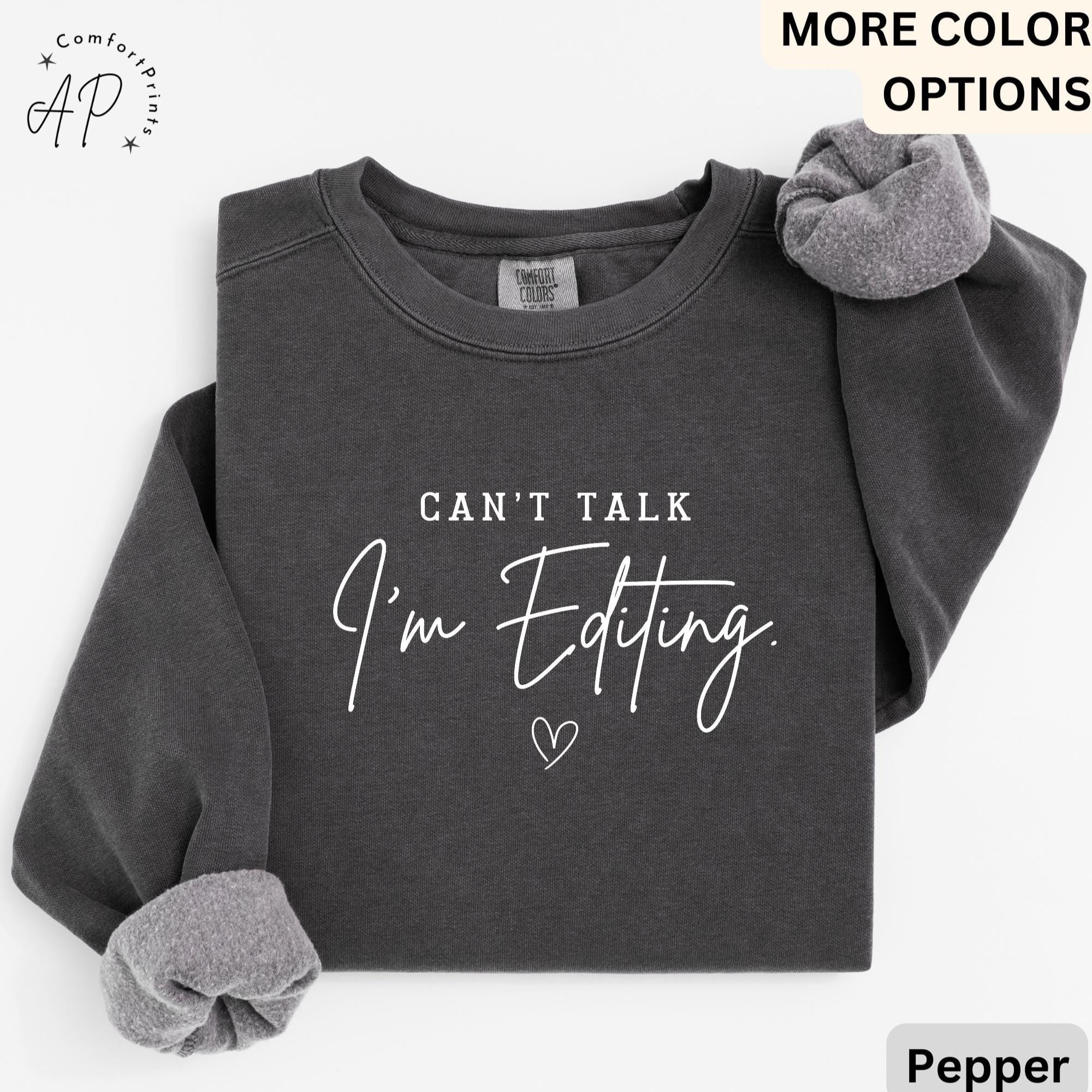 Comfort Colors® Editing Sweatshirt, Photographer Sweater, Can't Talk I'm Editing
