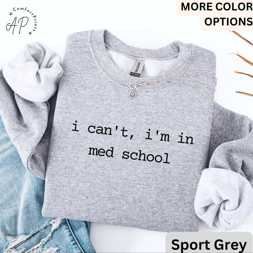 I Can't I'm In Med School Comfort Colors® Sweatshirt, Medical Student Sweater, Gift for Future Doctor