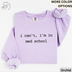 I Can't I'm In Med School Comfort Colors® Sweatshirt, Medical Student Sweater, Gift for Future Doctor