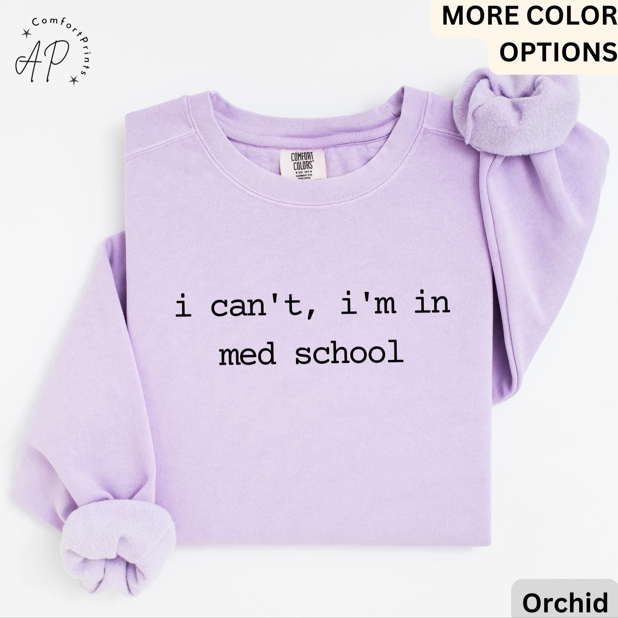 I Can't I'm In Med School Comfort Colors® Sweatshirt, Medical Student Sweater, Gift for Future Doctor