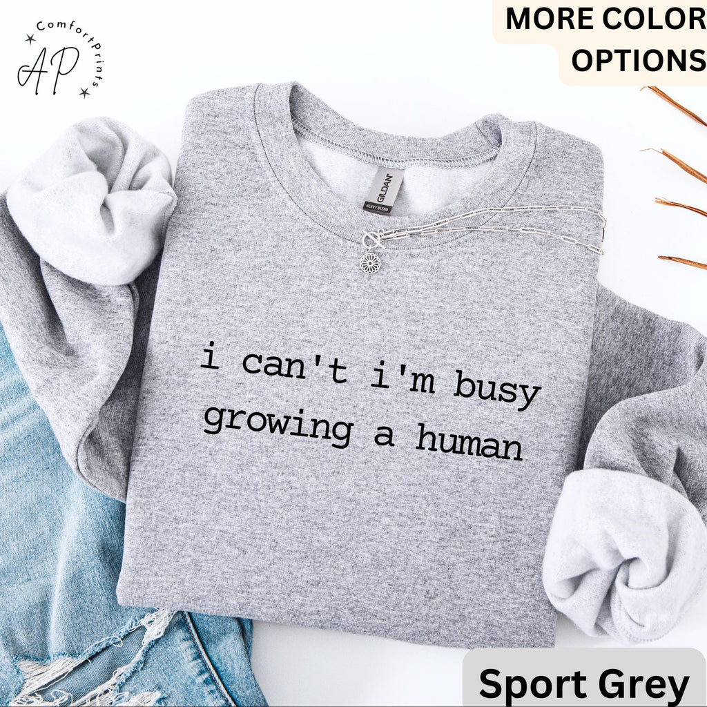 Pregnancy Announcement Comfort Colors Sweatshirt, I Can't I'm Busy Growing A Human Sweater, Funny Mom, Gift for Maternity