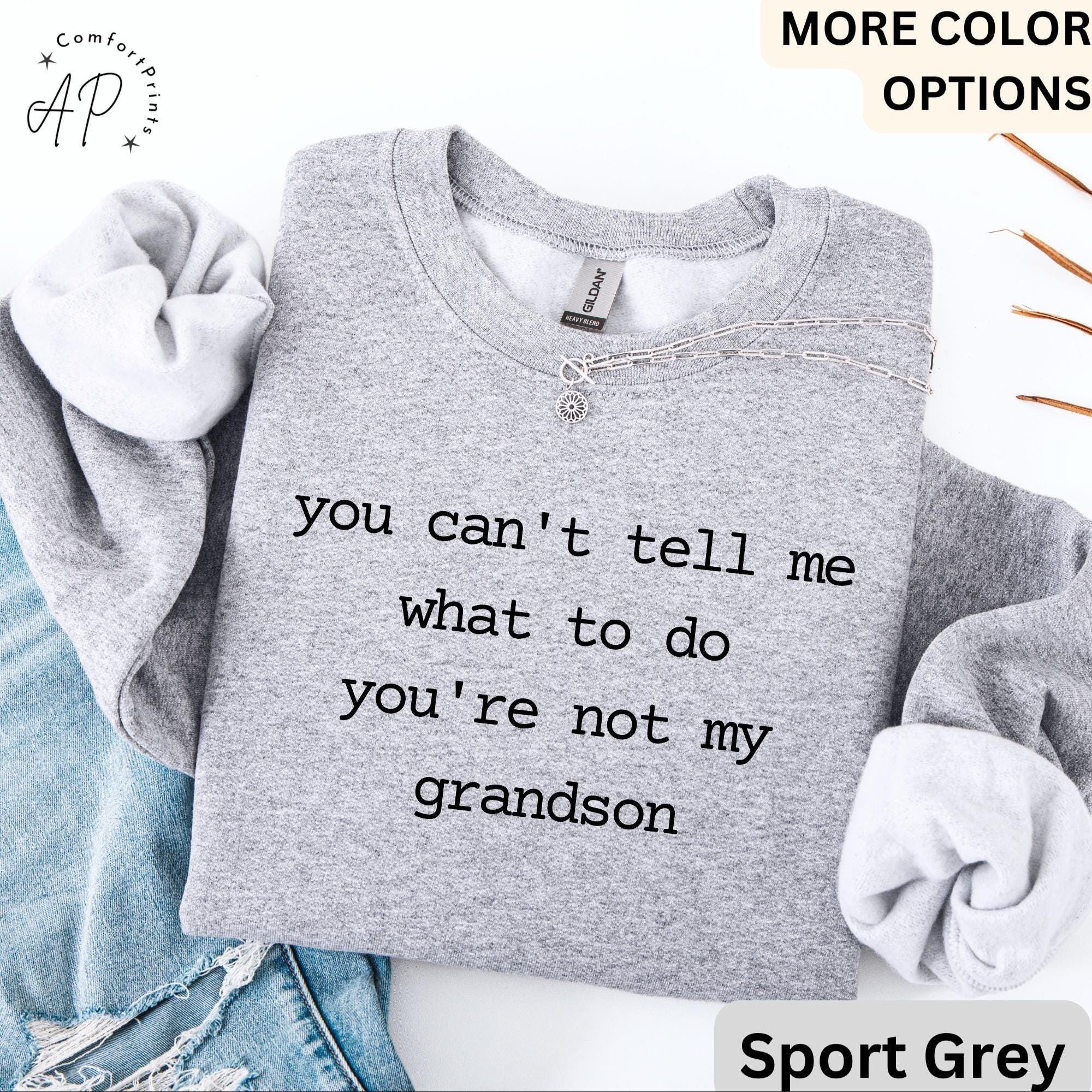 Grandma & Grandpa Comfort Colors Sweatshirt, You Can't Tell Me What To Do You're Not My Grandson Sweater, Grandmother, Gift for Grammy