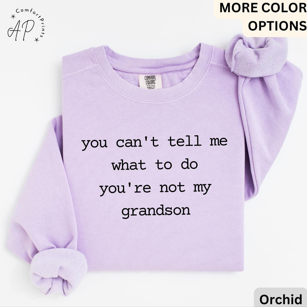Grandma & Grandpa Comfort Colors Sweatshirt, You Can't Tell Me What To Do You're Not My Grandson Sweater, Grandmother, Gift for Grammy