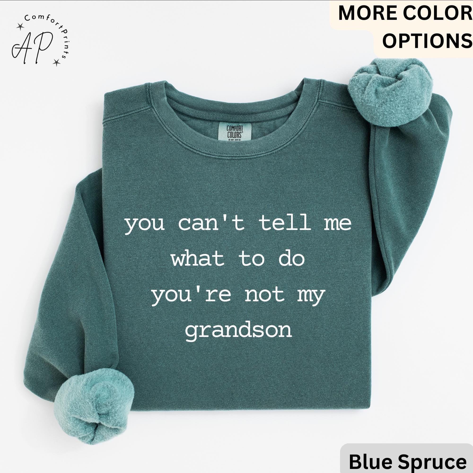 Grandma & Grandpa Comfort Colors Sweatshirt, You Can't Tell Me What To Do You're Not My Grandson Sweater, Grandmother, Gift for Grammy