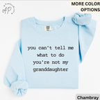 Funny Grandma Sweatshirt, Grandpa Sweater, You Can't Tell Me What To Do You're Not My Granddaughter, Gift for Grandfather