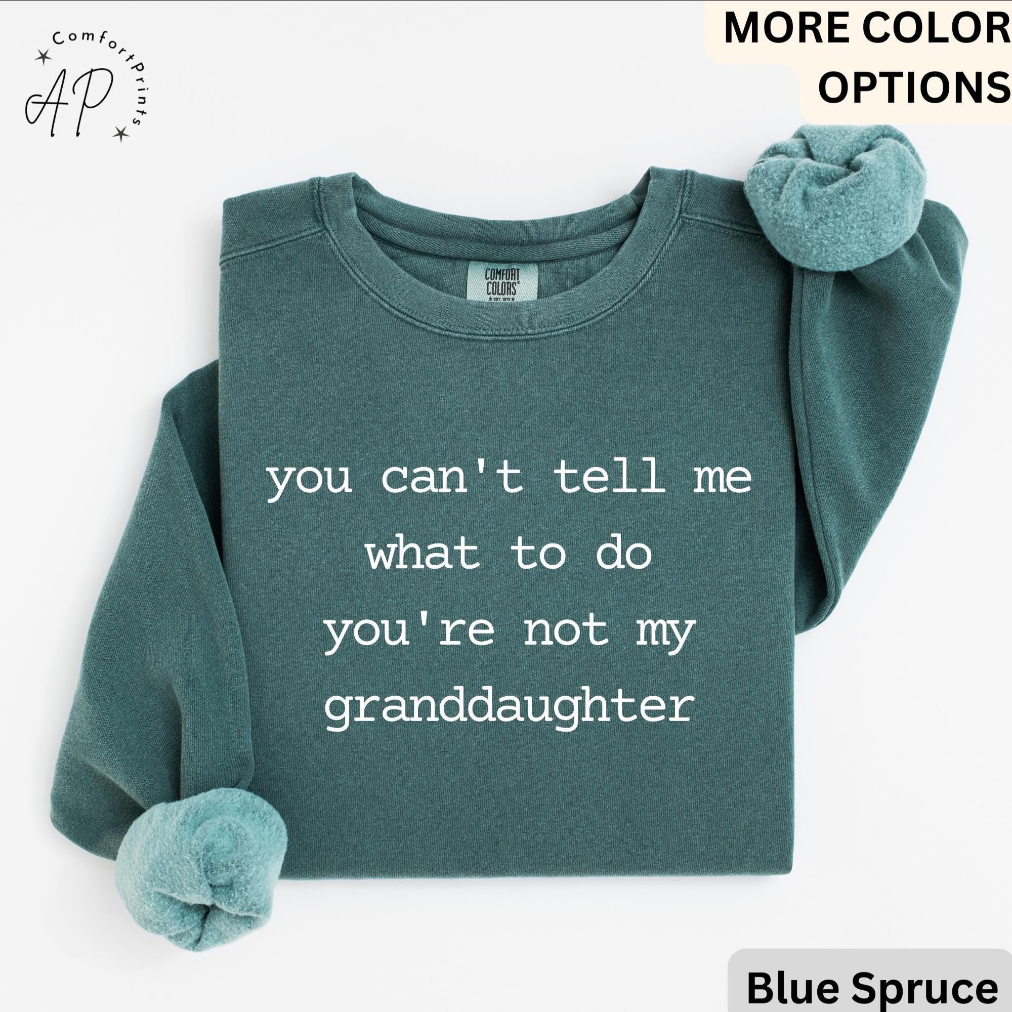 Funny Grandma Sweatshirt, Grandpa Sweater, You Can't Tell Me What To Do You're Not My Granddaughter, Gift for Grandfather