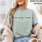 Make Heaven Crowded Comfort Colors T-Shirt, Inspirational Christian Shirt, Religious Tee, Gift for Religion Mom, Bible Verse