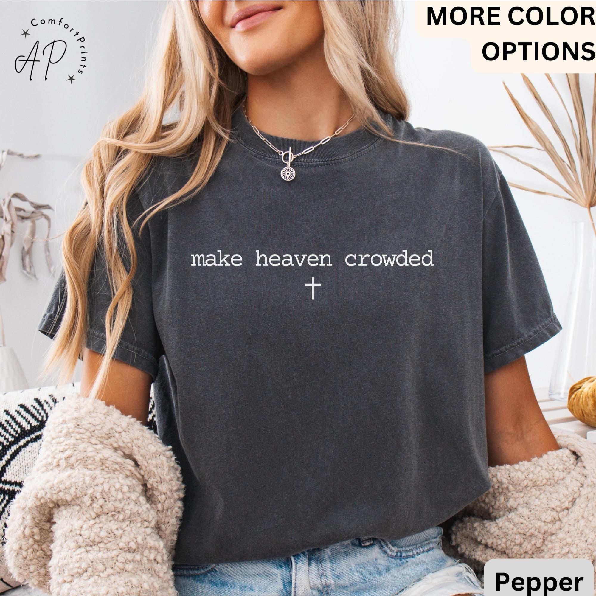 Make Heaven Crowded Comfort Colors T-Shirt, Inspirational Christian Shirt, Religious Tee, Gift for Religion Mom, Bible Verse