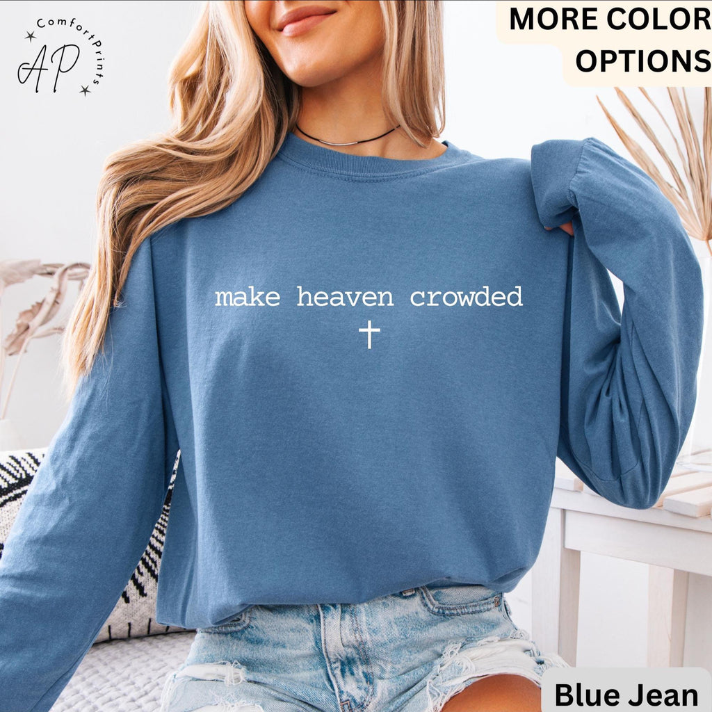 Make Heaven Crowded Comfort Colors® Long Sleeve Shirt, Inspirational Christian Long-Sleeve Tee, Religious LongSleeve Shirt