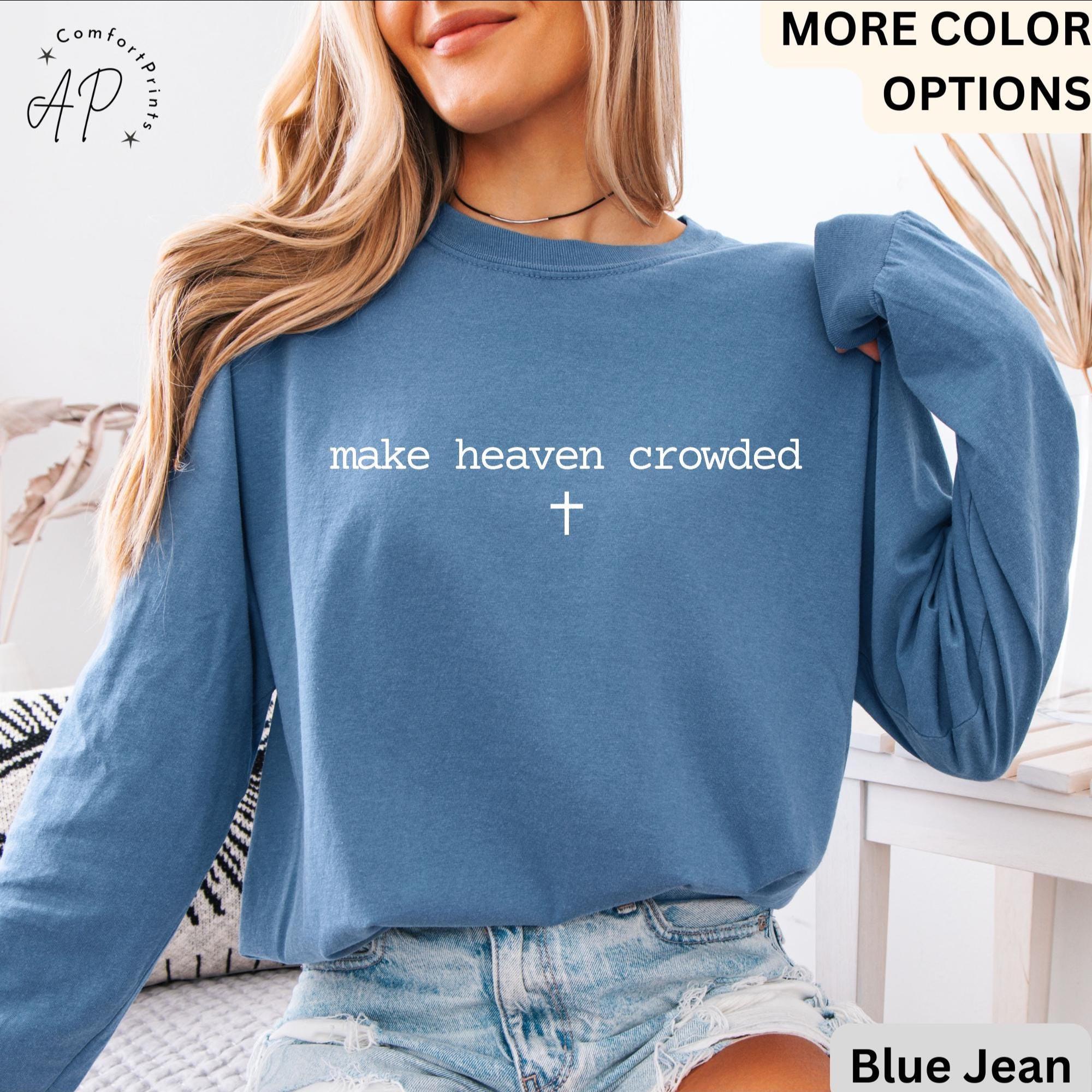 Make Heaven Crowded Comfort Colors® Long Sleeve Shirt, Inspirational Christian Long-Sleeve Tee, Religious LongSleeve Shirt