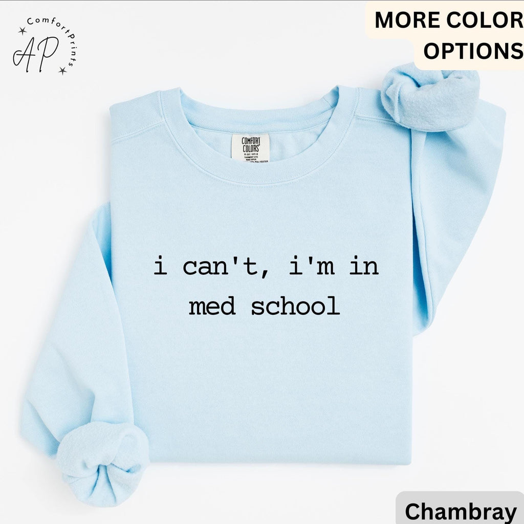 I Can't I'm In Med School Comfort Colors® Sweatshirt, Medical Student Sweater, Gift for Future Doctor