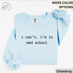 I Can't I'm In Med School Comfort Colors® Sweatshirt, Medical Student Sweater, Gift for Future Doctor