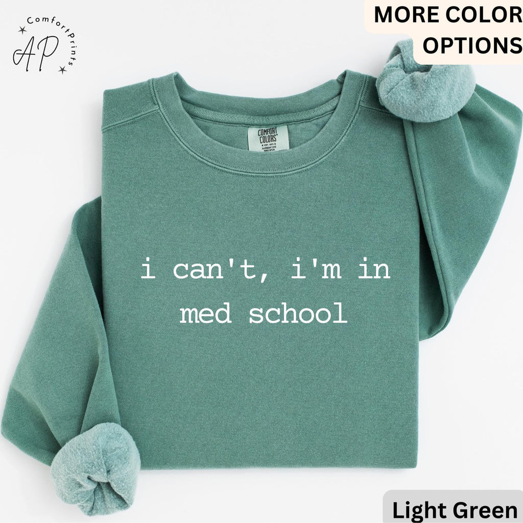 I Can't I'm In Med School Comfort Colors® Sweatshirt, Medical Student Sweater, Gift for Future Doctor