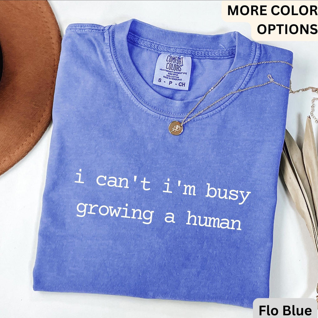 Pregnancy Announcement Comfort Colors T-Shirt, I Can't I'm Busy Growing A Human Shirt, Funny Mom Tee, Gift for Maternity