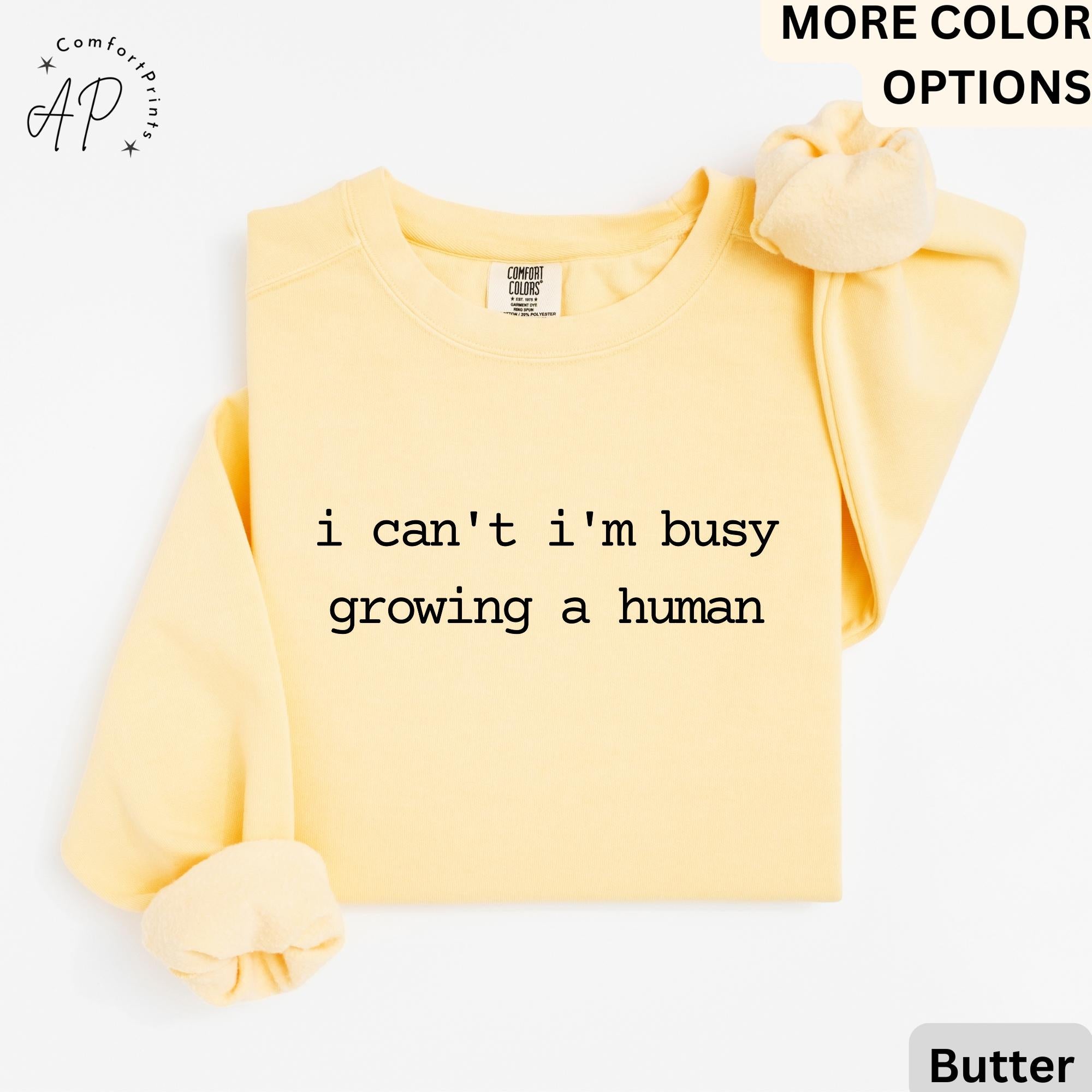 Pregnancy Announcement Comfort Colors Sweatshirt, I Can't I'm Busy Growing A Human Sweater, Funny Mom, Gift for Maternity