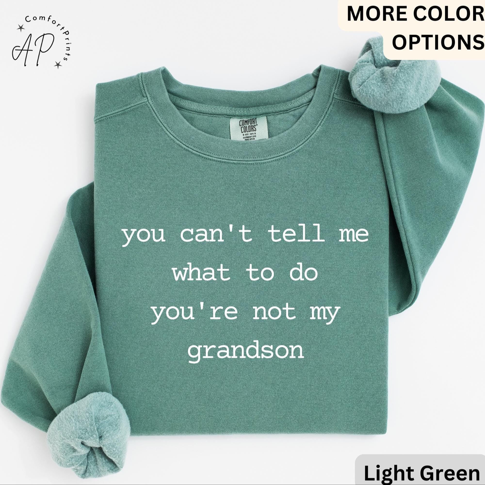 Grandma & Grandpa Comfort Colors Sweatshirt, You Can't Tell Me What To Do You're Not My Grandson Sweater, Grandmother, Gift for Grammy