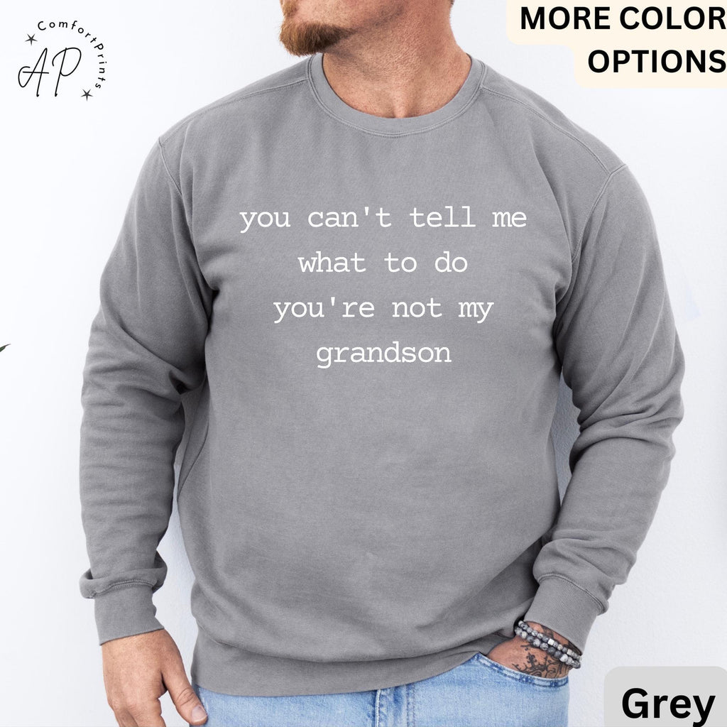 Grandma & Grandpa Comfort Colors Sweatshirt, You Can't Tell Me What To Do You're Not My Grandson Sweater, Grandmother, Gift for Grammy
