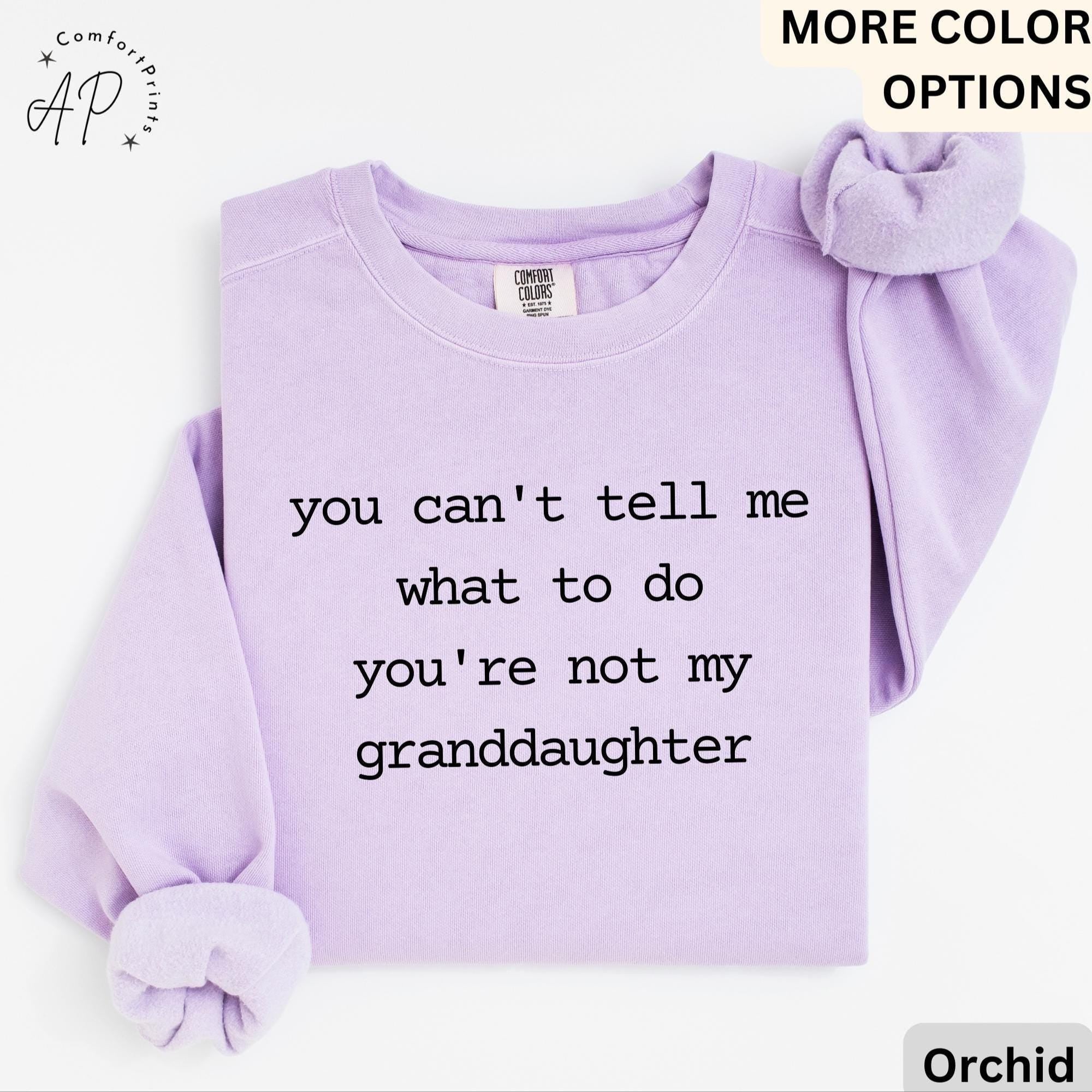 Funny Grandma Sweatshirt, Grandpa Sweater, You Can't Tell Me What To Do You're Not My Granddaughter, Gift for Grandfather