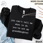 Funny Grandma Sweatshirt, Grandpa Sweater, You Can't Tell Me What To Do You're Not My Granddaughter, Gift for Grandfather