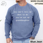Funny Grandma Sweatshirt, Grandpa Sweater, You Can't Tell Me What To Do You're Not My Granddaughter, Gift for Grandfather