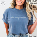 Make Heaven Crowded Comfort Colors T-Shirt, Inspirational Christian Shirt, Religious Tee, Gift for Religion Mom, Bible Verse