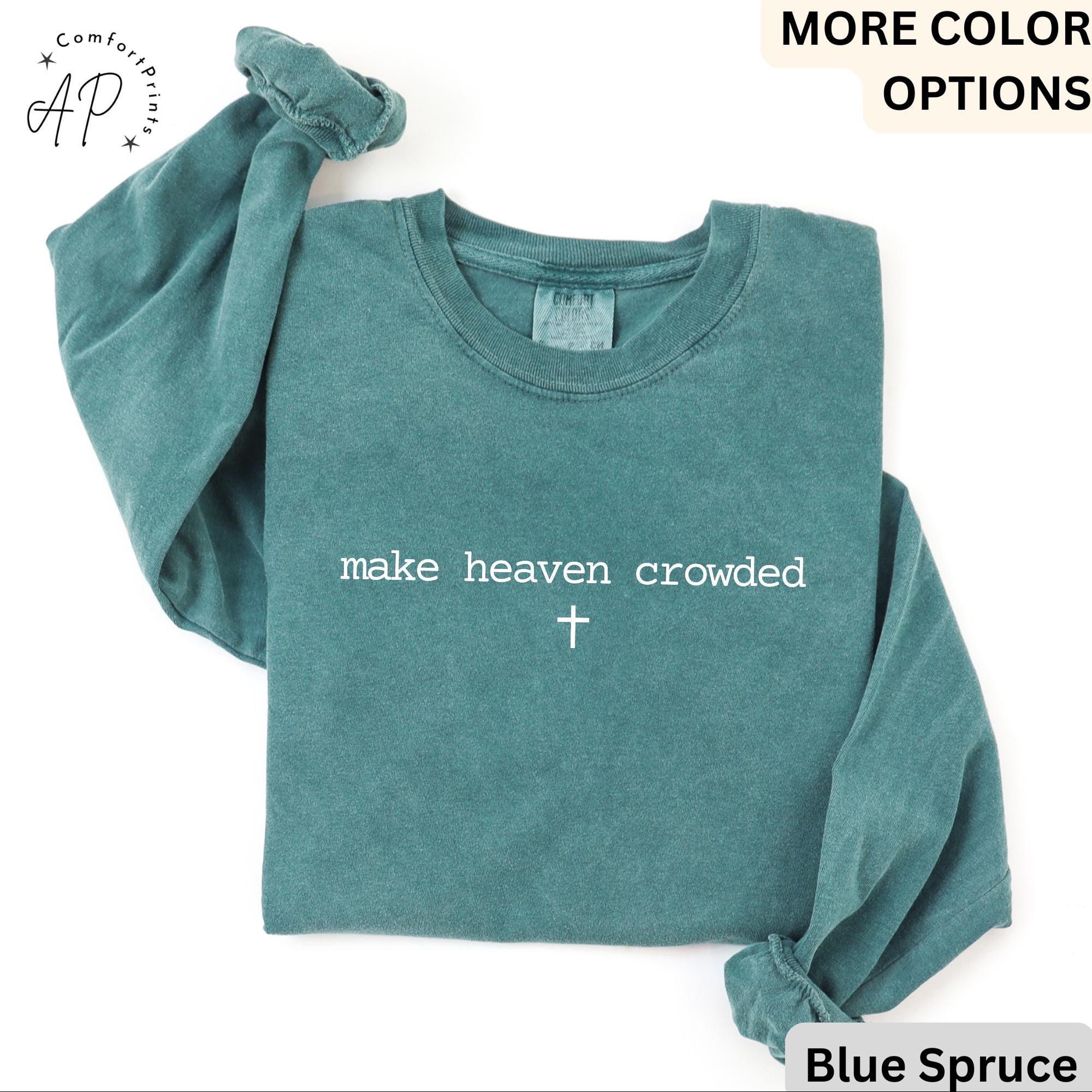 Make Heaven Crowded Comfort Colors® Long Sleeve Shirt, Inspirational Christian Long-Sleeve Tee, Religious LongSleeve Shirt